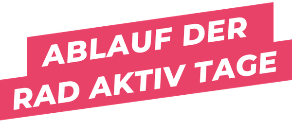ABLAUF DER RAD AKTIV TAGE