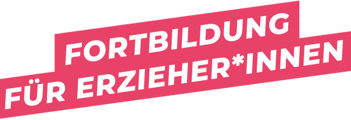 FORTBILDUNG FÜR ERZIEHER*INNEN